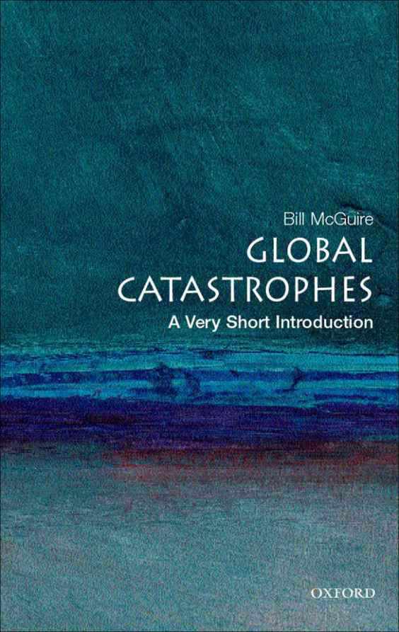 Global Catastrophes: A Very Short Introduction (Very Short Introductions)