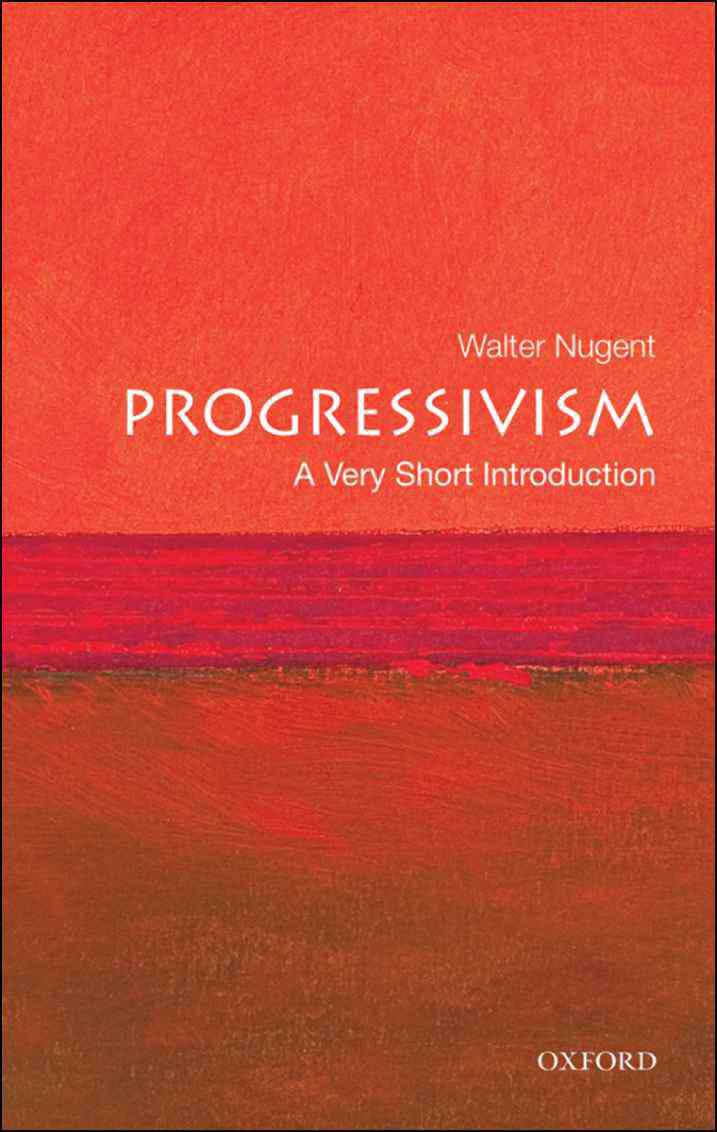 Progressivism: A Very Short Introduction (Very Short Introductions)