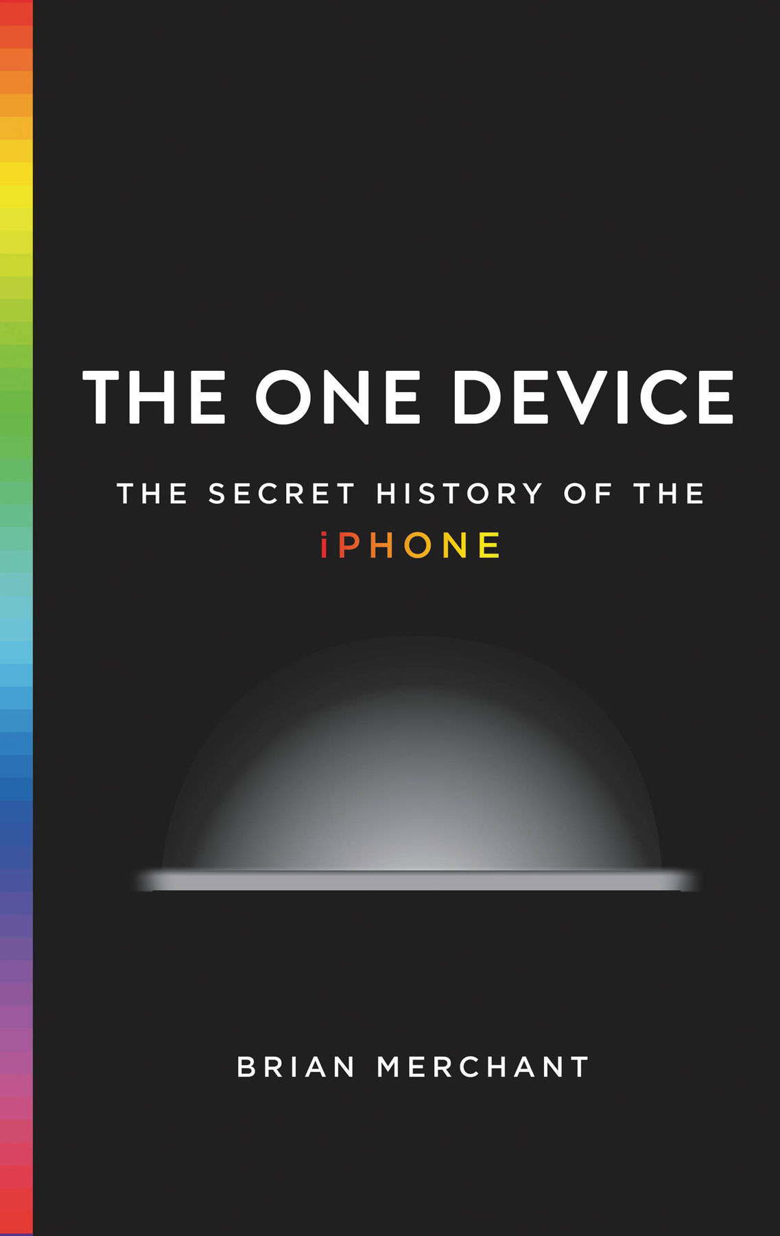 The One Device: The Secret History of the iPhone