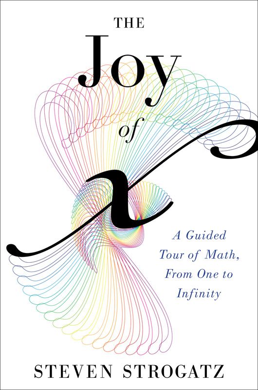 The Joy of X: A Guided Tour of Math, From One to Infinity