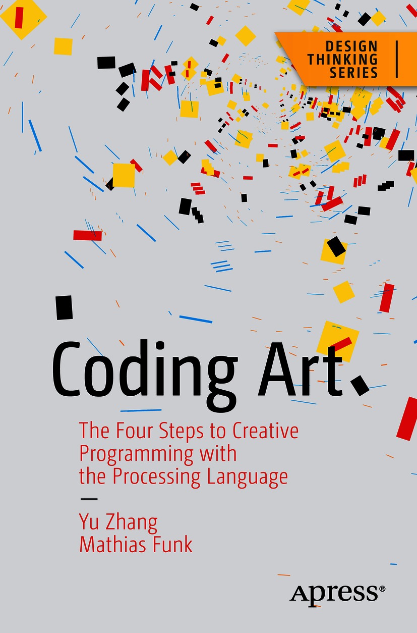 Coding Art: The Four Steps to Creative Programming with the Processing Language