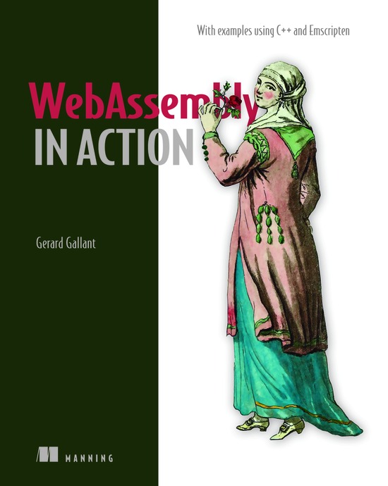 WebAssembly in Action: With examples using C++ and Emscripten