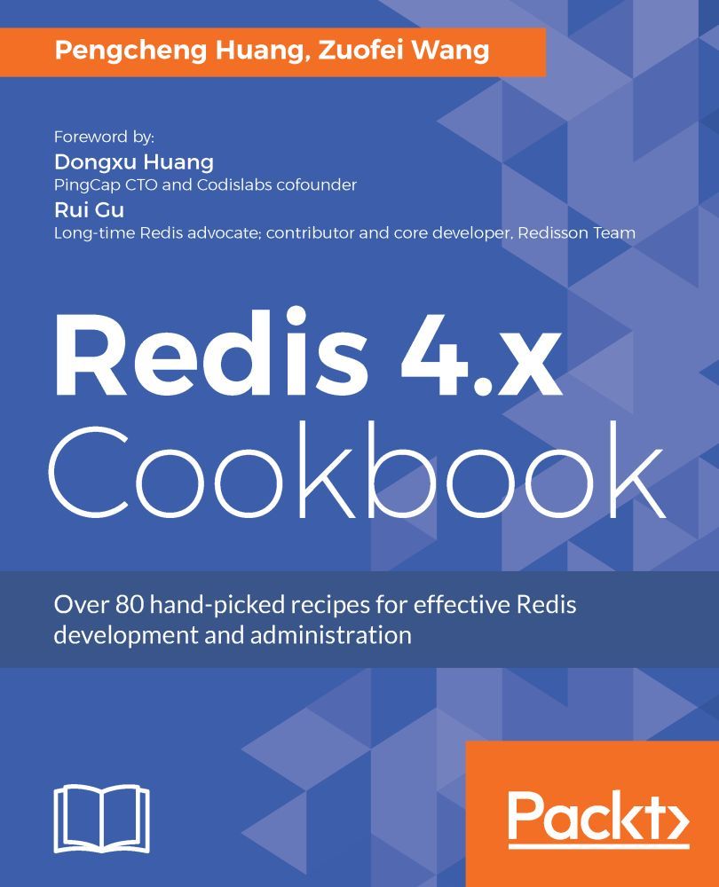 Redis 4.x Cookbook: Over 80 hand-picked recipes for effective Redis development and administration
